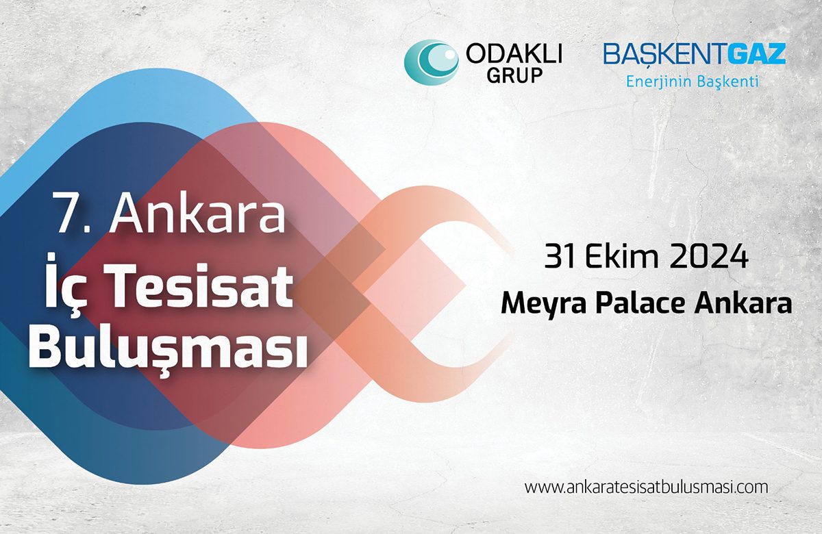 7. Ankara İç Tesisat Buluşması’nın odağı ‘’Tasarruflu ve Çevre Dostu Doğal Gaz’’