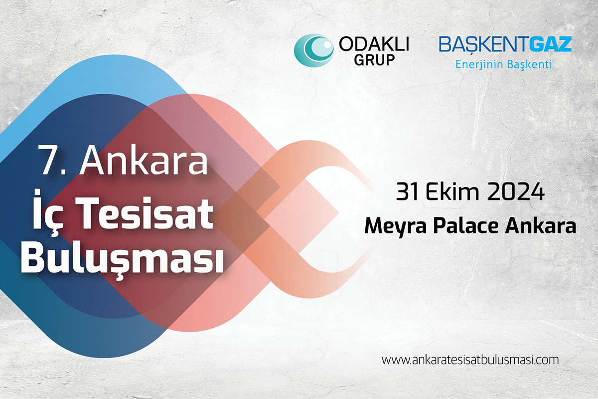 7. Ankara İç Tesisat Buluşması’nın odağı ‘’Tasarruflu ve Çevre Dostu Doğal Gaz’’