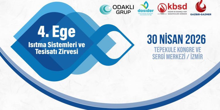 4. Ege Isıtma Sistemleri ve Tesisat Zirvesi 30 Nisan’da İzmir’de